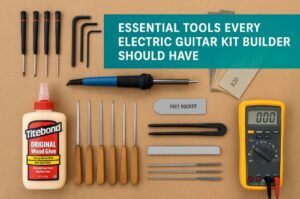 Flat lay of essential tools for building an electric guitar kit, including precision screwdrivers, Allen wrenches, soldering iron, fret rocker, nut files, sandpaper sheets, Titebond wood glue, and a digital multimeter, arranged neatly on a tan workbench with a teal banner reading “Essential Tools Every Electric Guitar Kit Builder Should Have.
