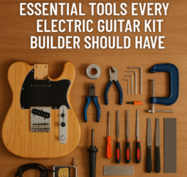 Essential Tools Every Electric Guitar Kit Builder Should Have